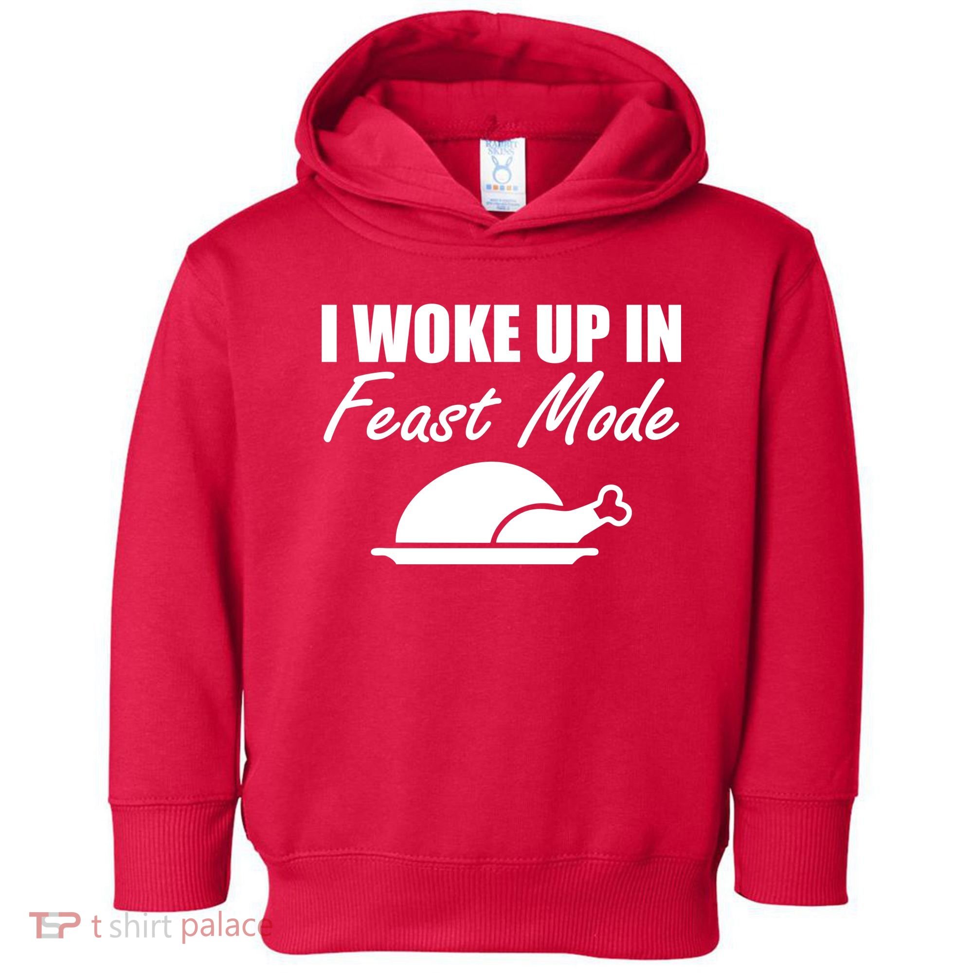 I Woke Up In Feast Mode Thanksgiving Turkey Toddler Hoodie