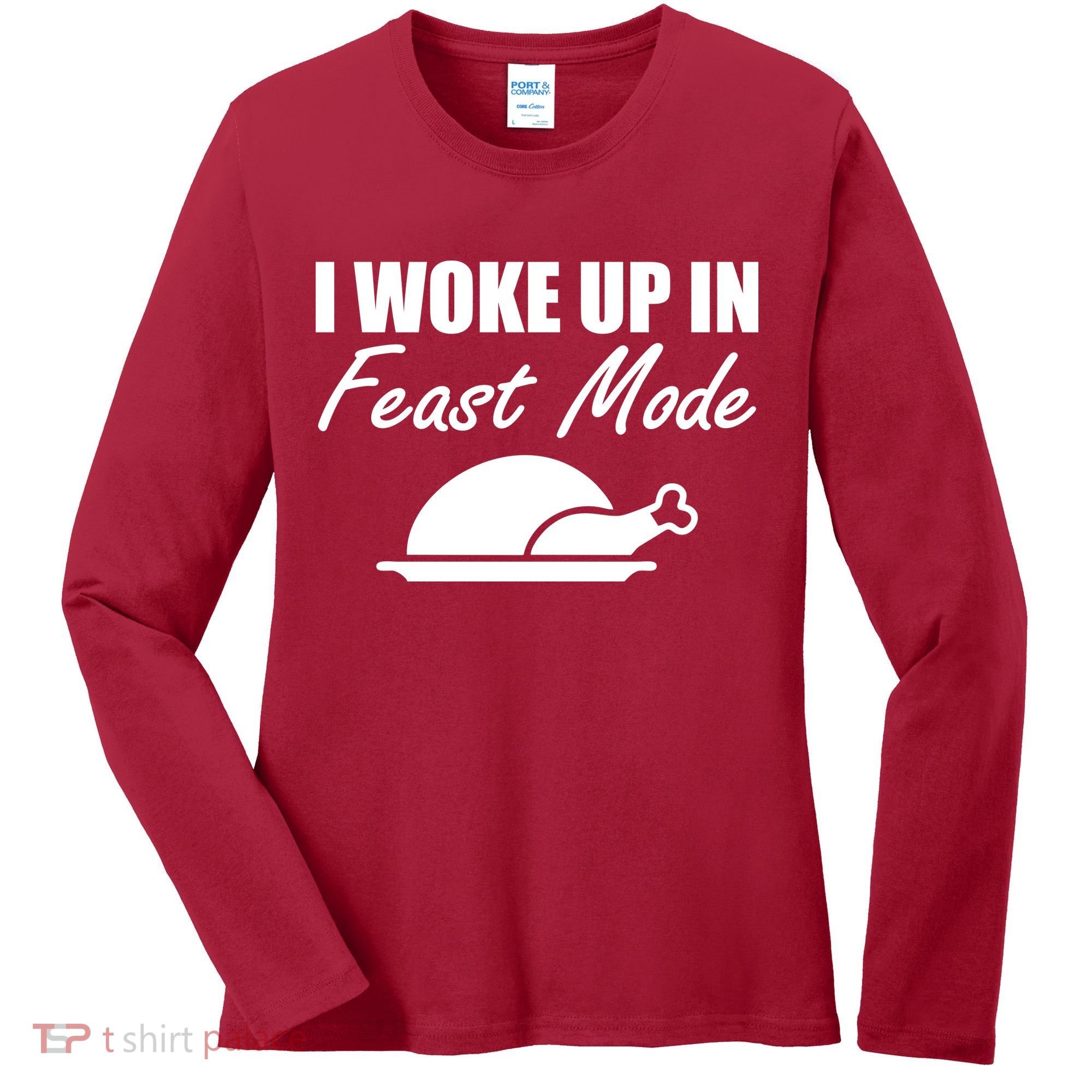 I Woke Up In Feast Mode Thanksgiving Turkey Women's Long Sleeve Shirt