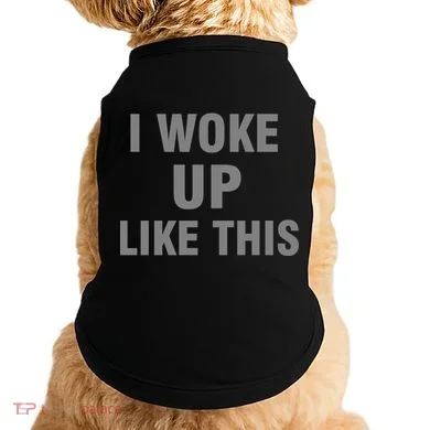 I Woke Up Like This Doggie Tank