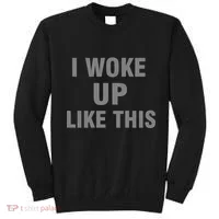 I Woke Up Like This Sweatshirt thumb 0