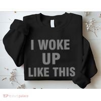 I Woke Up Like This Sweatshirt thumb 2