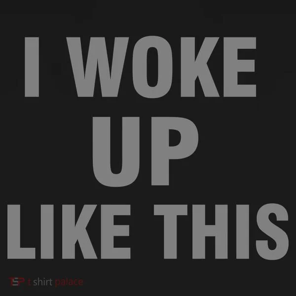 I Woke Up Like This Sweatshirt