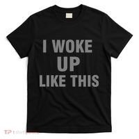I Woke Up Like This T-Shirt thumb 0