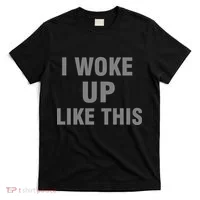 I Woke Up Like This T-Shirt thumb 0
