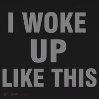 I Woke Up Like This T-Shirt thumb 7