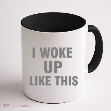 I Woke Up Like This Coffee Mug back