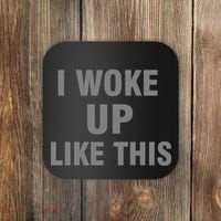 I Woke Up Like This Coaster thumb 0