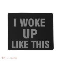 I Woke Up Like This Mousepad thumb 0