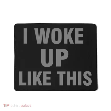 I Woke Up Like This Mousepad