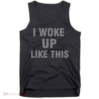 I Woke Up Like This Tank Top