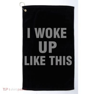 I Woke Up Like This Golf Towel