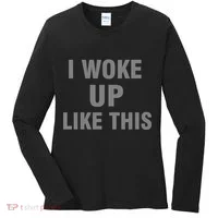 I Woke Up Like This Women's Long Sleeve Shirt thumb 0
