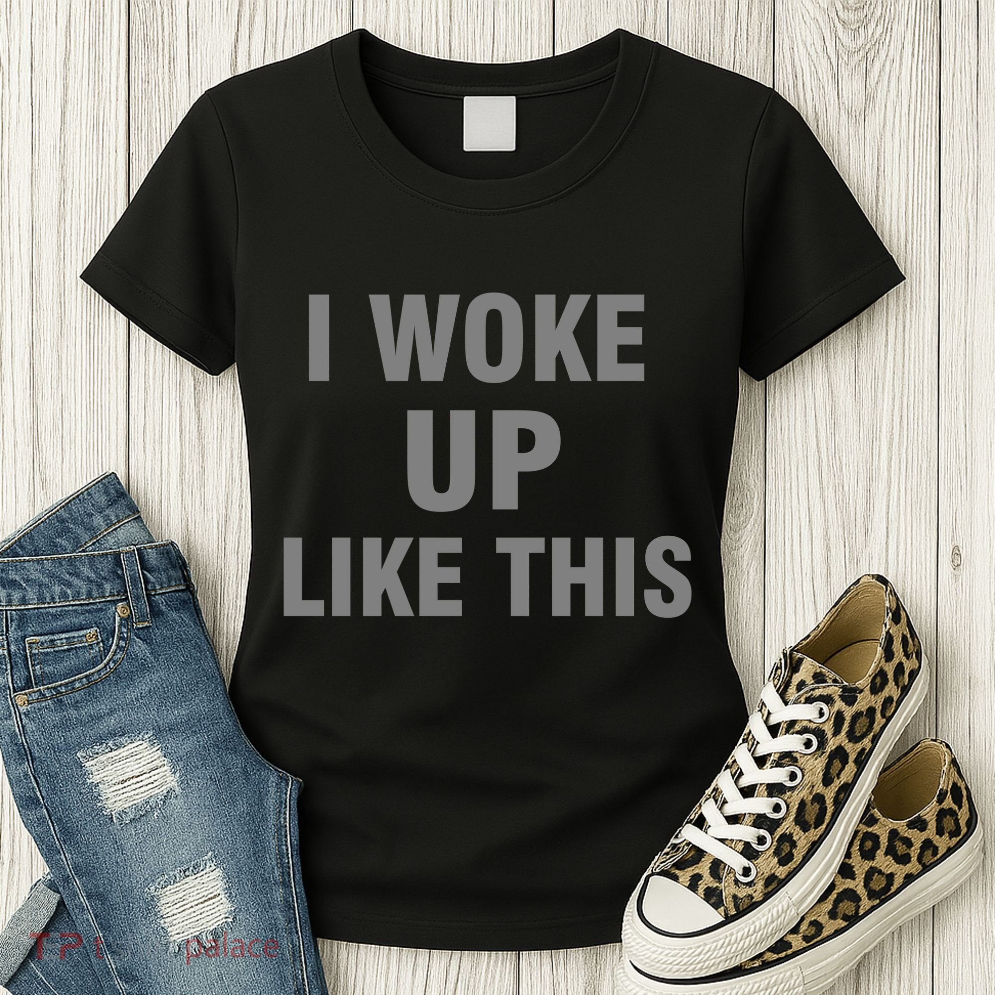 I Woke Up Like This Women's T-Shirt