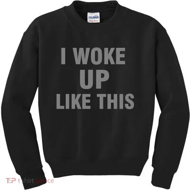 I Woke Up Like This Kids Sweatshirt