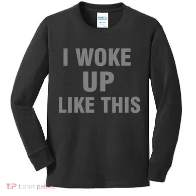 I Woke Up Like This Kids Long Sleeve Shirt
