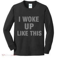 I Woke Up Like This Kids Long Sleeve Shirt thumb 0