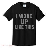 I Woke Up Like This Kids T-Shirt thumb 0