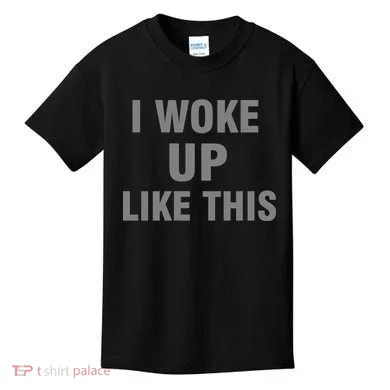 I Woke Up Like This Kids T-Shirt