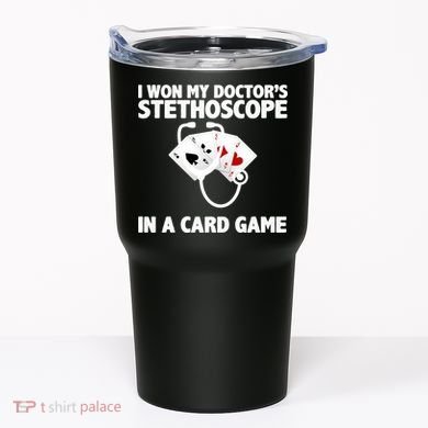 I Won My Doctor's Stethoscope Card Game Tumbler