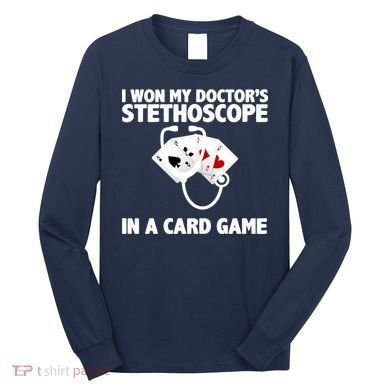 I Won My Doctor's Stethoscope Card Game Long Sleeve Shirt