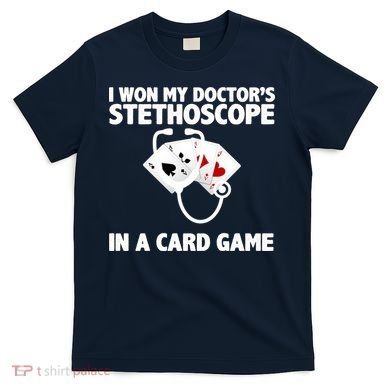 I Won My Doctor's Stethoscope Card Game T-Shirt