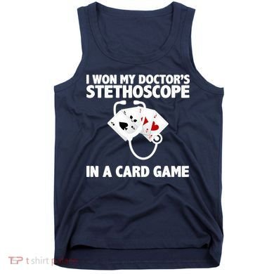 I Won My Doctor's Stethoscope Card Game Tank Top