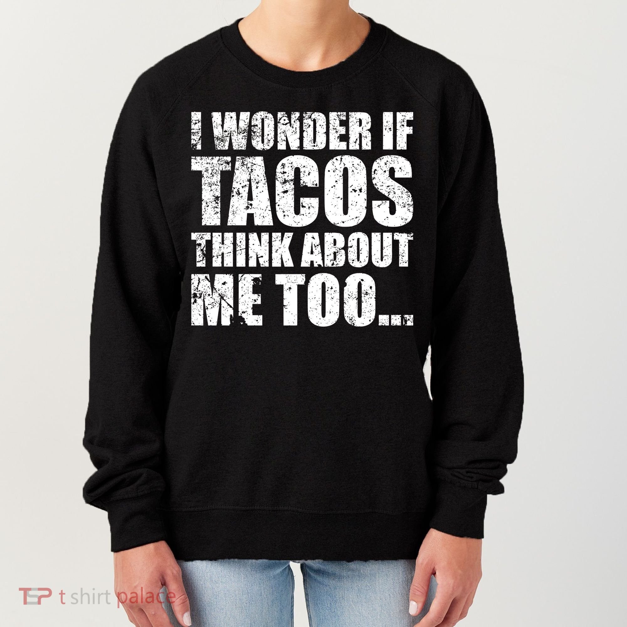 I Wonder if Tacos Think About Me Too Women's Sweatshirt