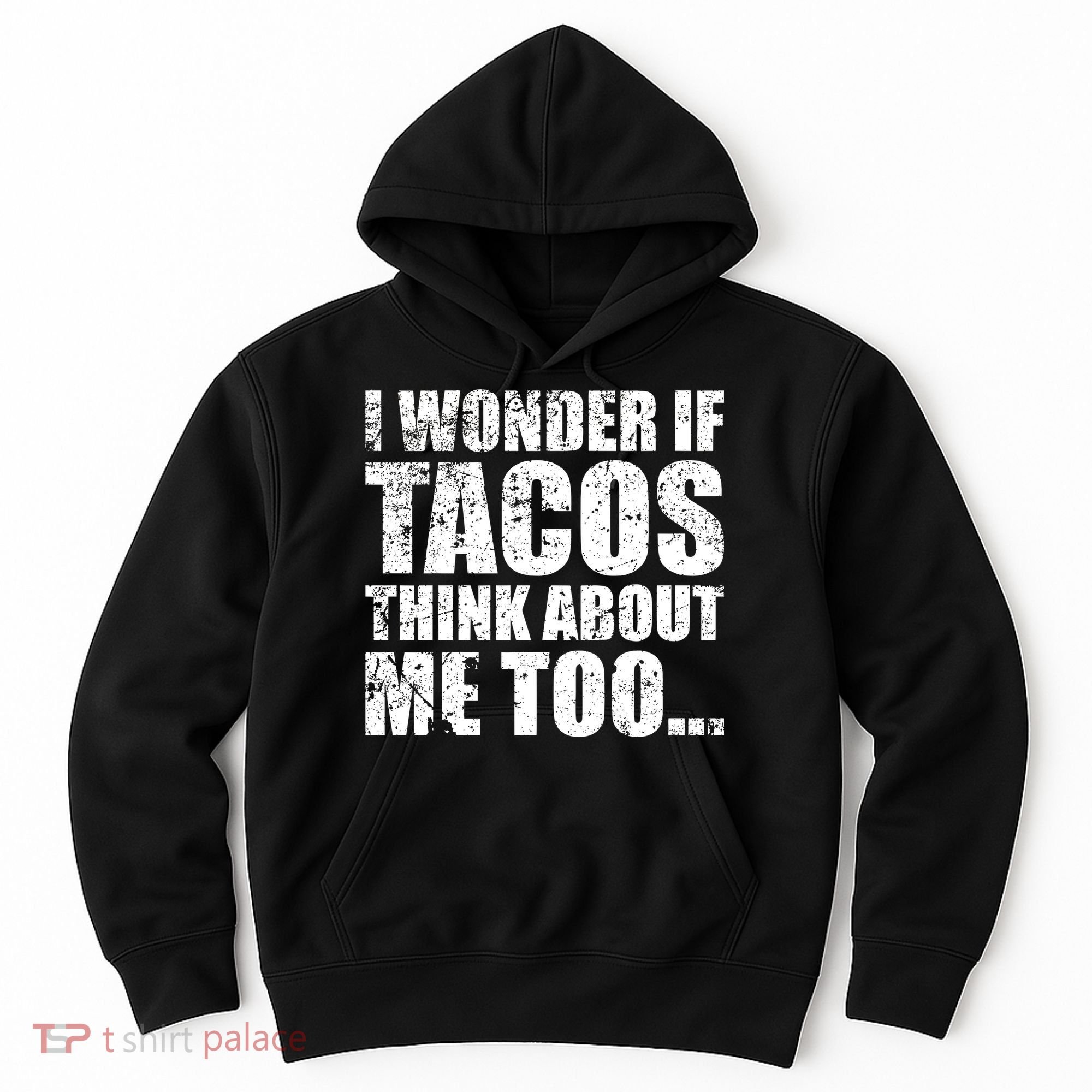 I Wonder if Tacos Think About Me Too Hoodie