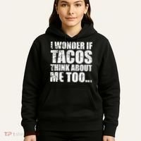 I Wonder if Tacos Think About Me Too Hoodie thumb 5