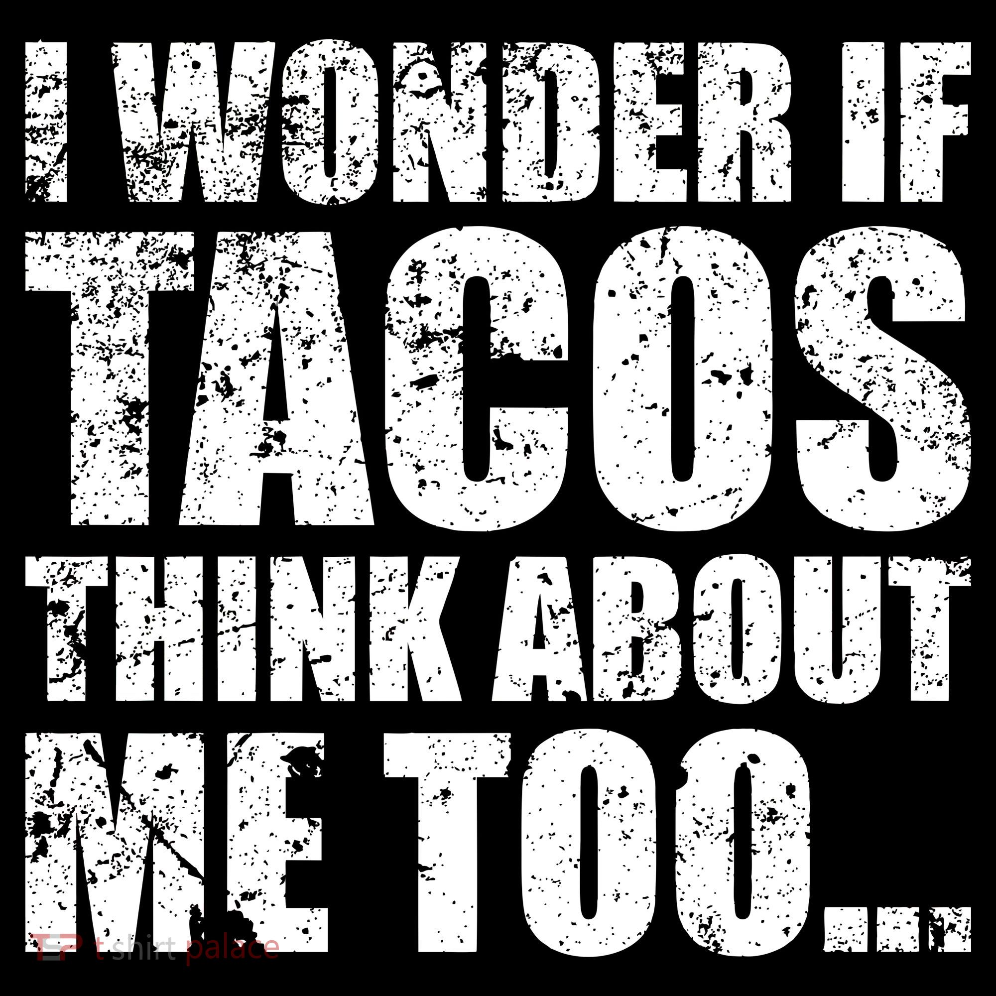 I Wonder if Tacos Think About Me Too Long Sleeve Shirt