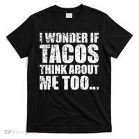 I Wonder if Tacos Think About Me Too T-Shirt thumb 0