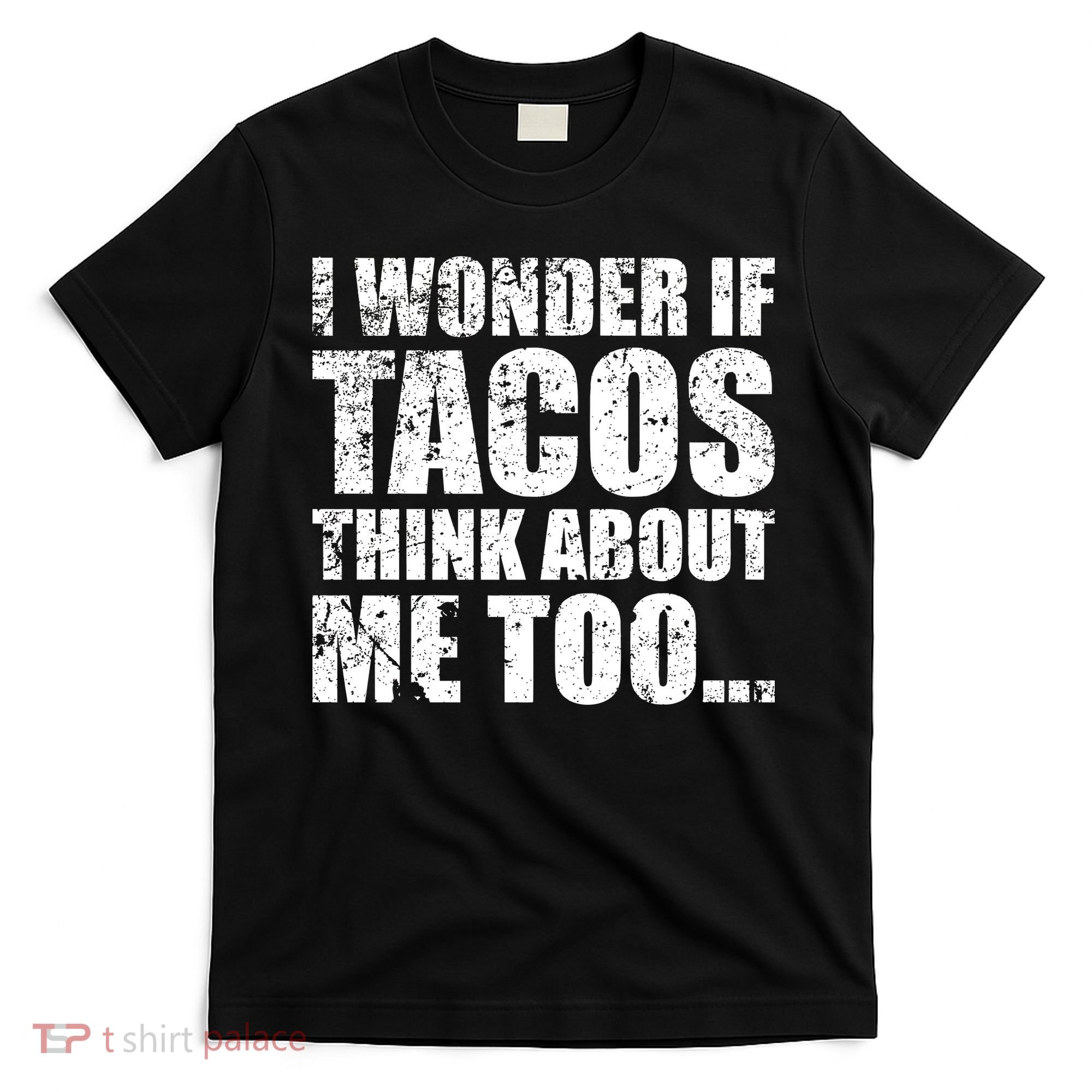 I Wonder if Tacos Think About Me Too T-Shirt