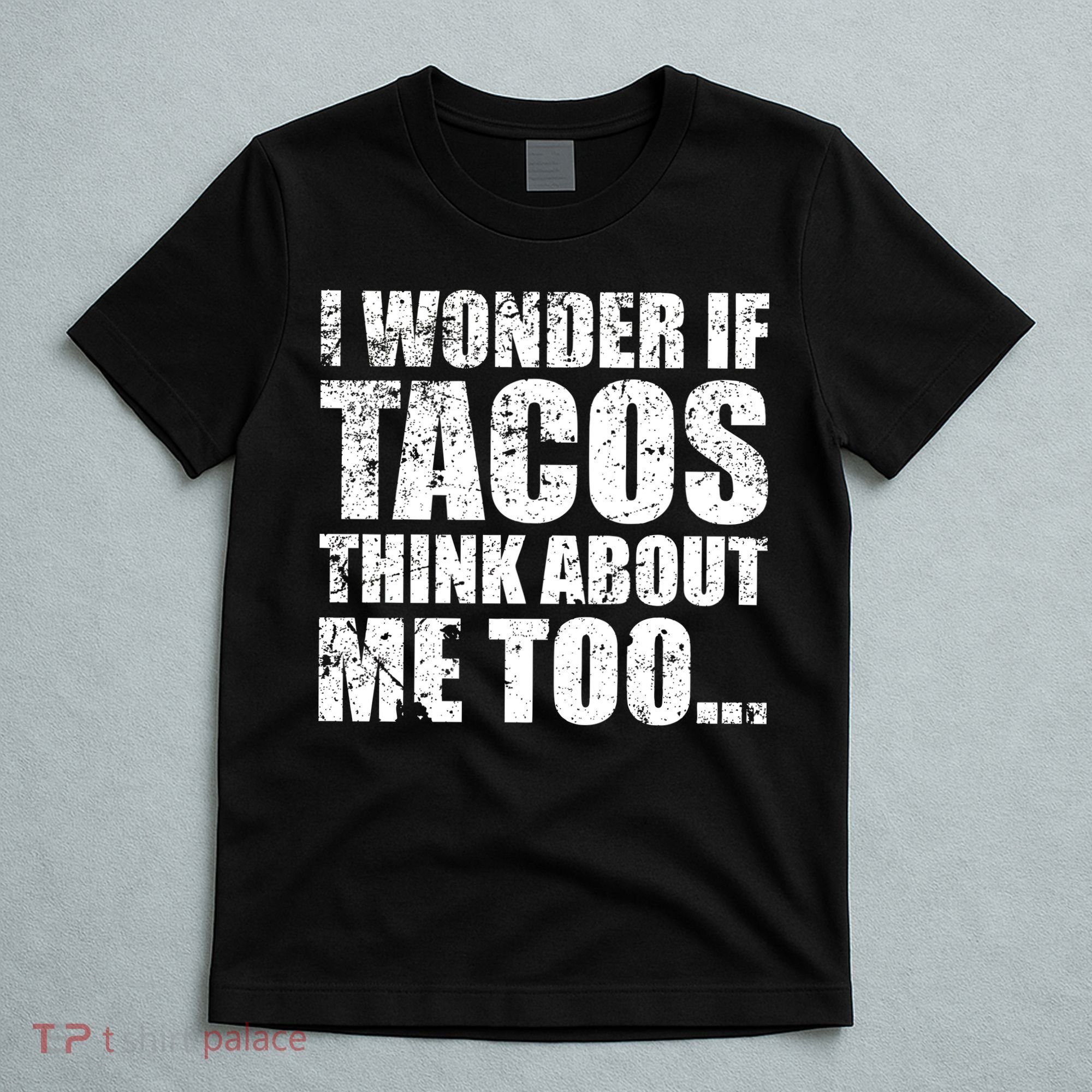 I Wonder if Tacos Think About Me Too T-Shirt