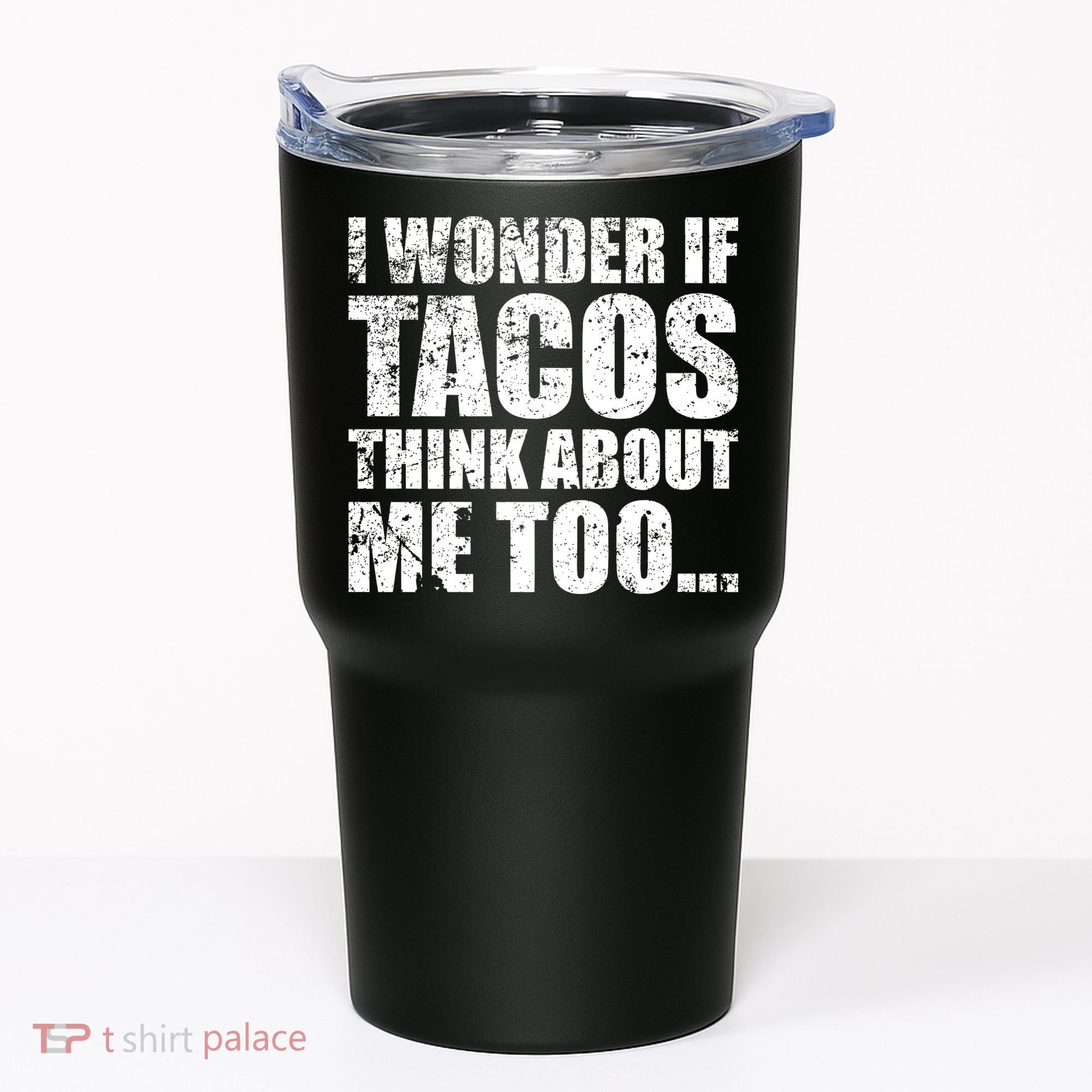 I Wonder if Tacos Think About Me Too Tumbler