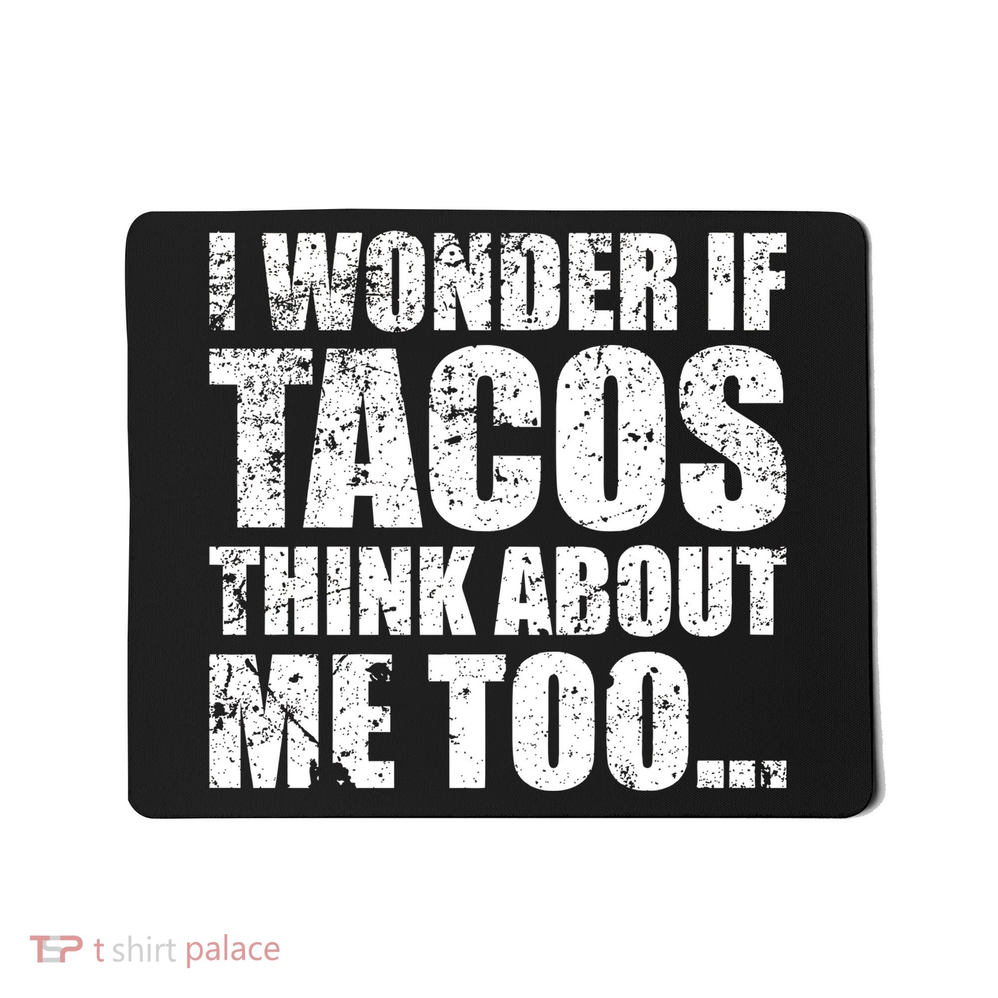 I Wonder if Tacos Think About Me Too Mousepad