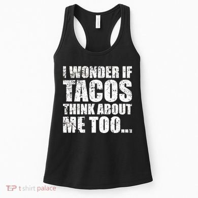 I Wonder if Tacos Think About Me Too Women's Tank Top