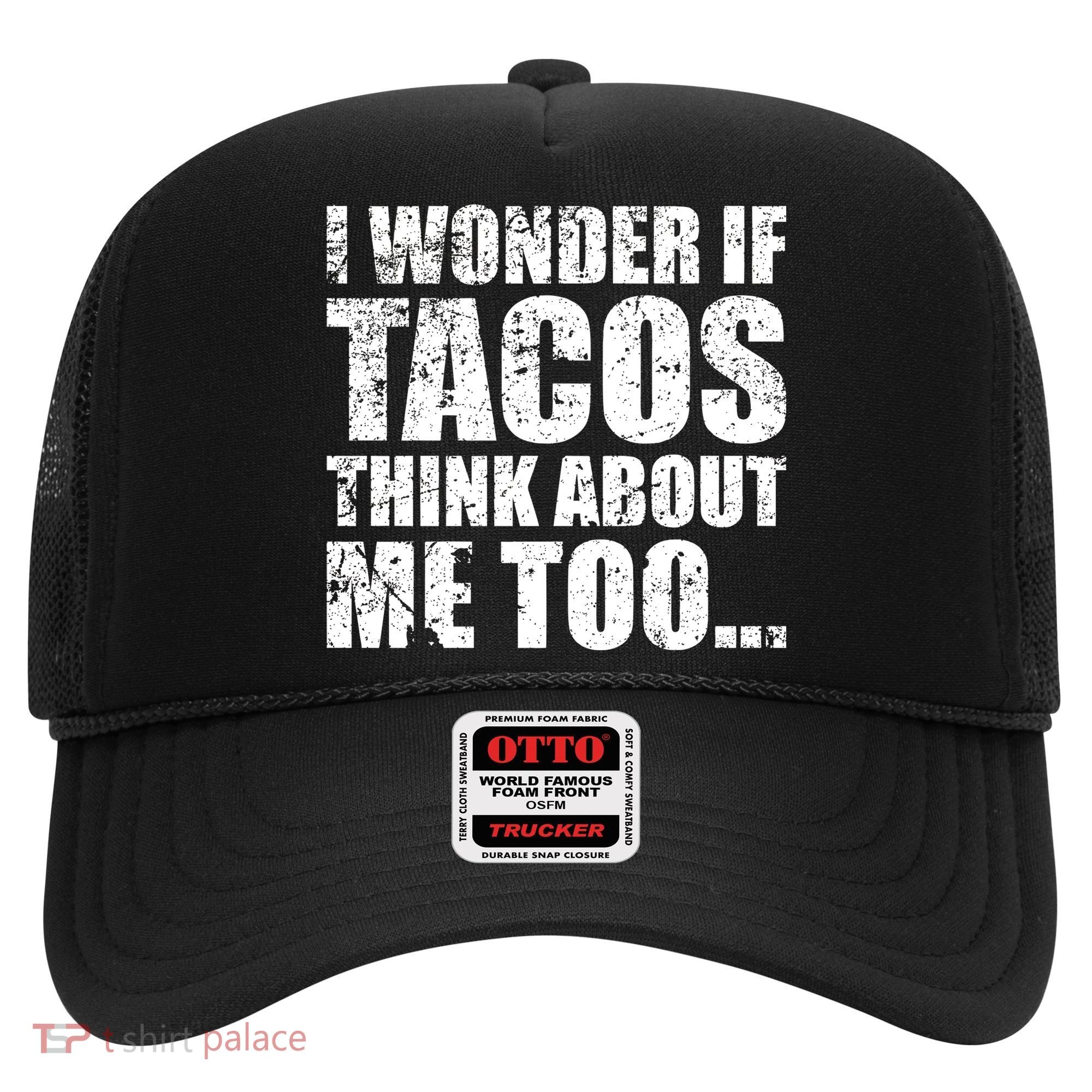 I Wonder if Tacos Think About Me Too Hat
