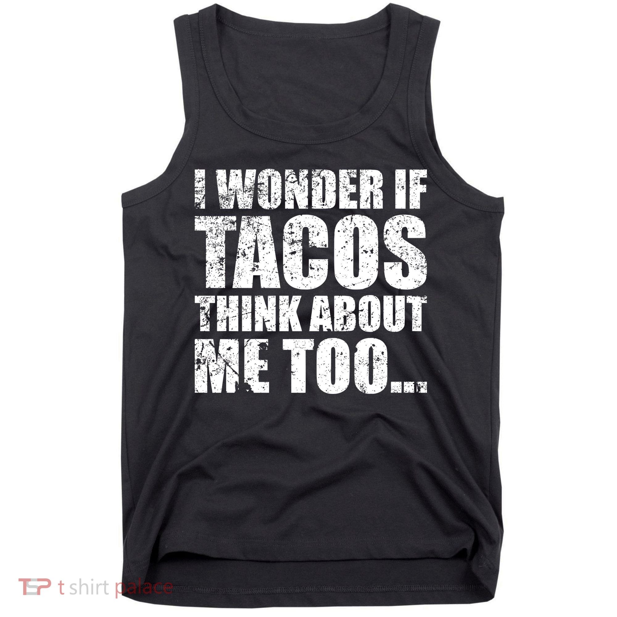 I Wonder if Tacos Think About Me Too Tank Top