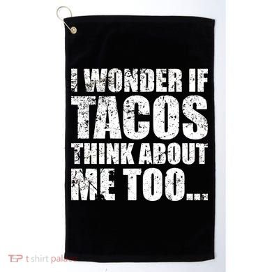 I Wonder if Tacos Think About Me Too Golf Towel