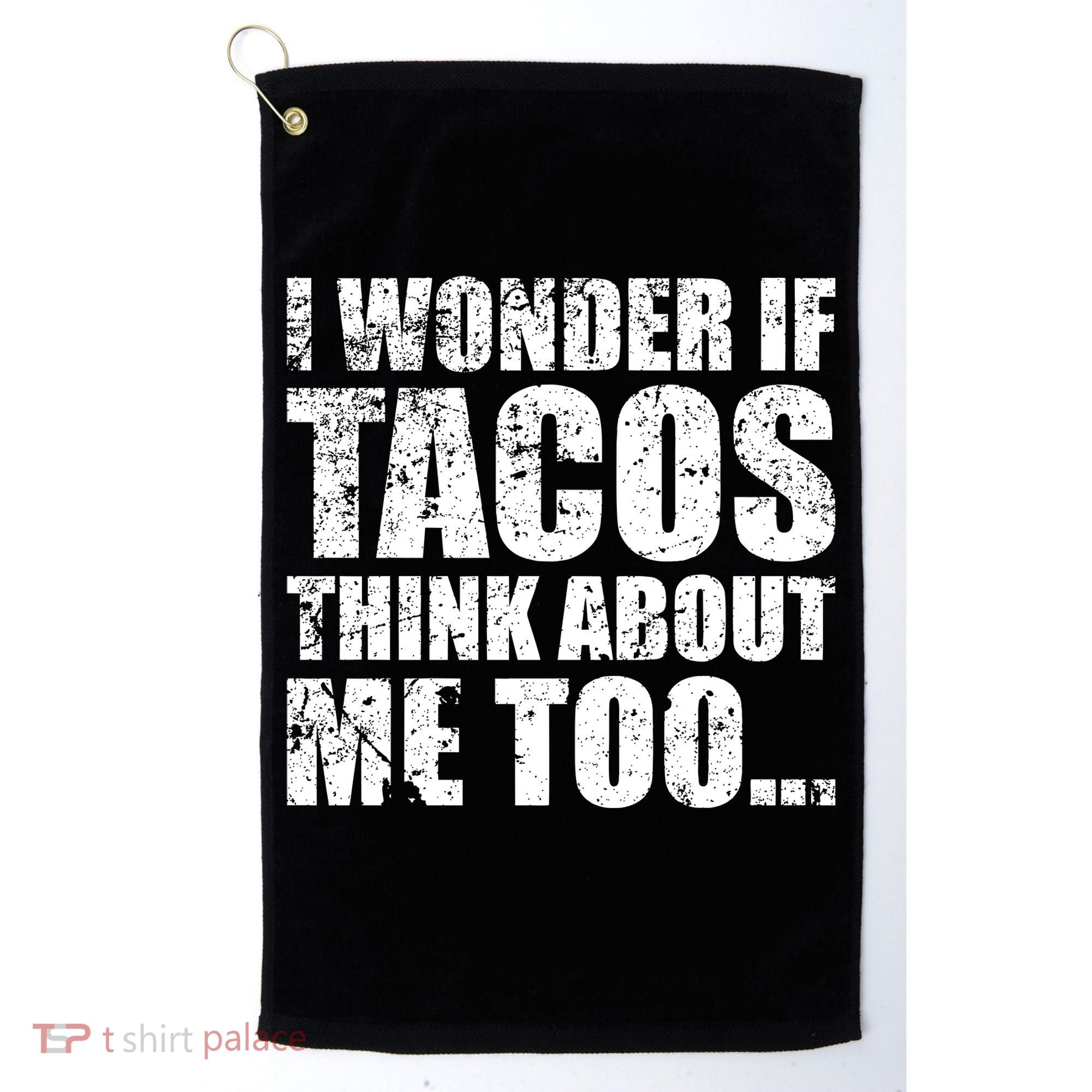 I Wonder if Tacos Think About Me Too Golf Towel