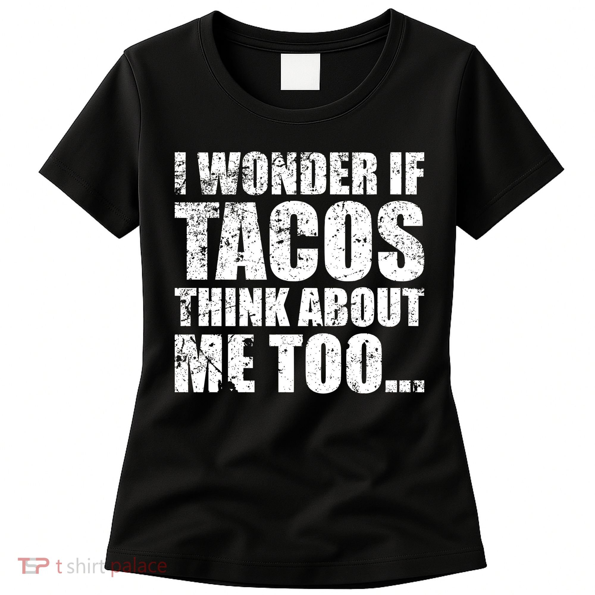 I Wonder if Tacos Think About Me Too Women's T-Shirt