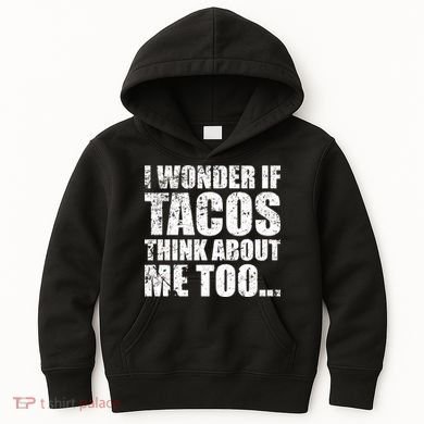 I Wonder if Tacos Think About Me Too Kids Hoodie