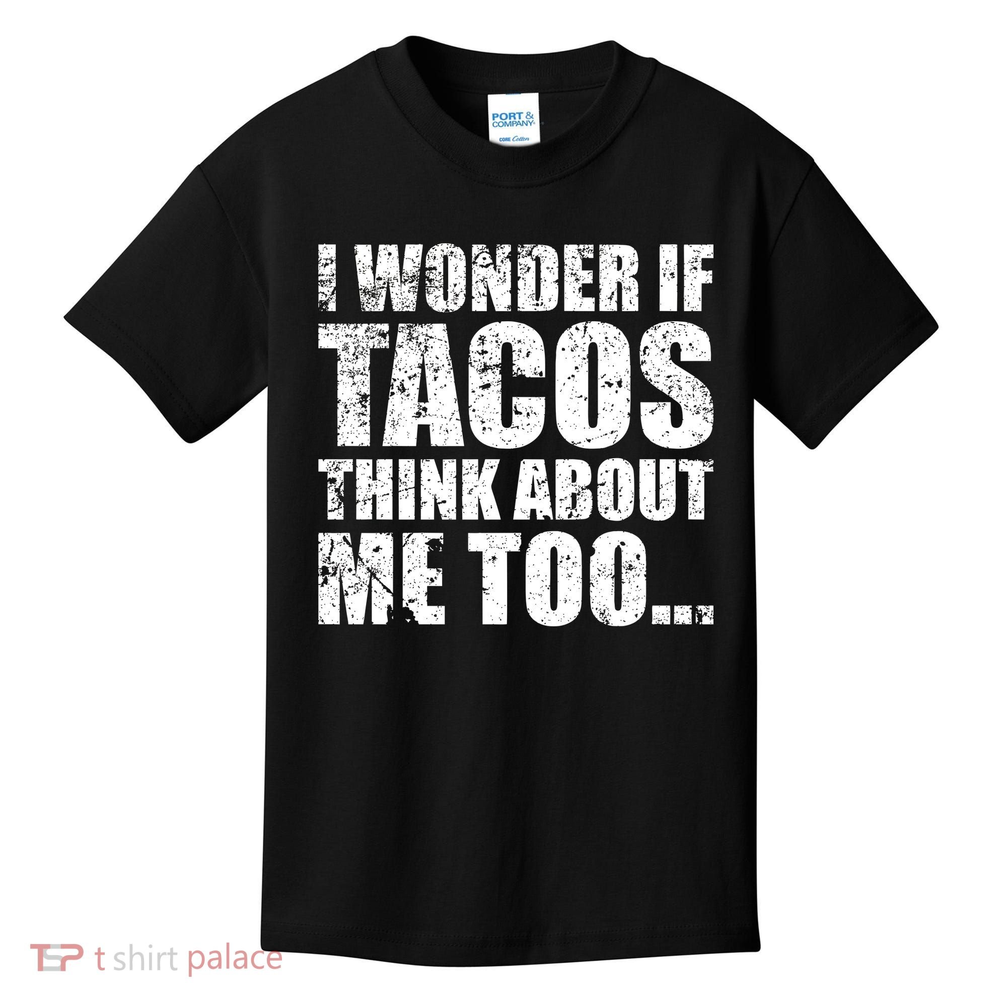 I Wonder if Tacos Think About Me Too Kids T-Shirt