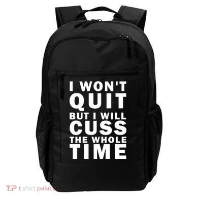 I Wont Quit But I Will Cuss The Whole Time Backpack