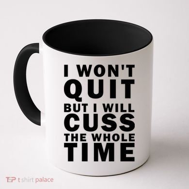 I Wont Quit But I Will Cuss The Whole Time Coffee Mug
