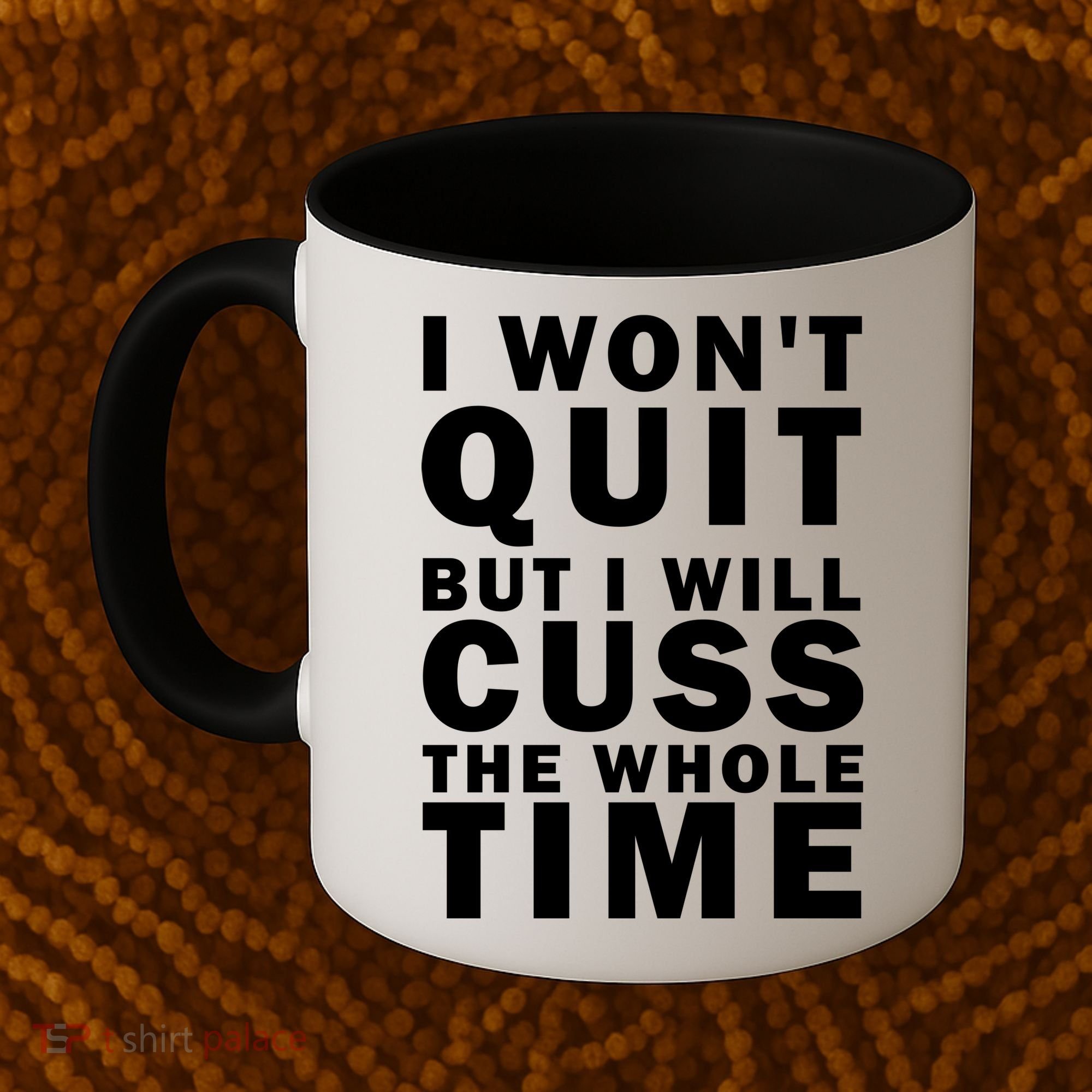 I Wont Quit But I Will Cuss The Whole Time Coffee Mug