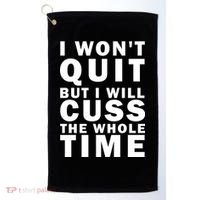 I Wont Quit But I Will Cuss The Whole Time Golf Towel thumb 0
