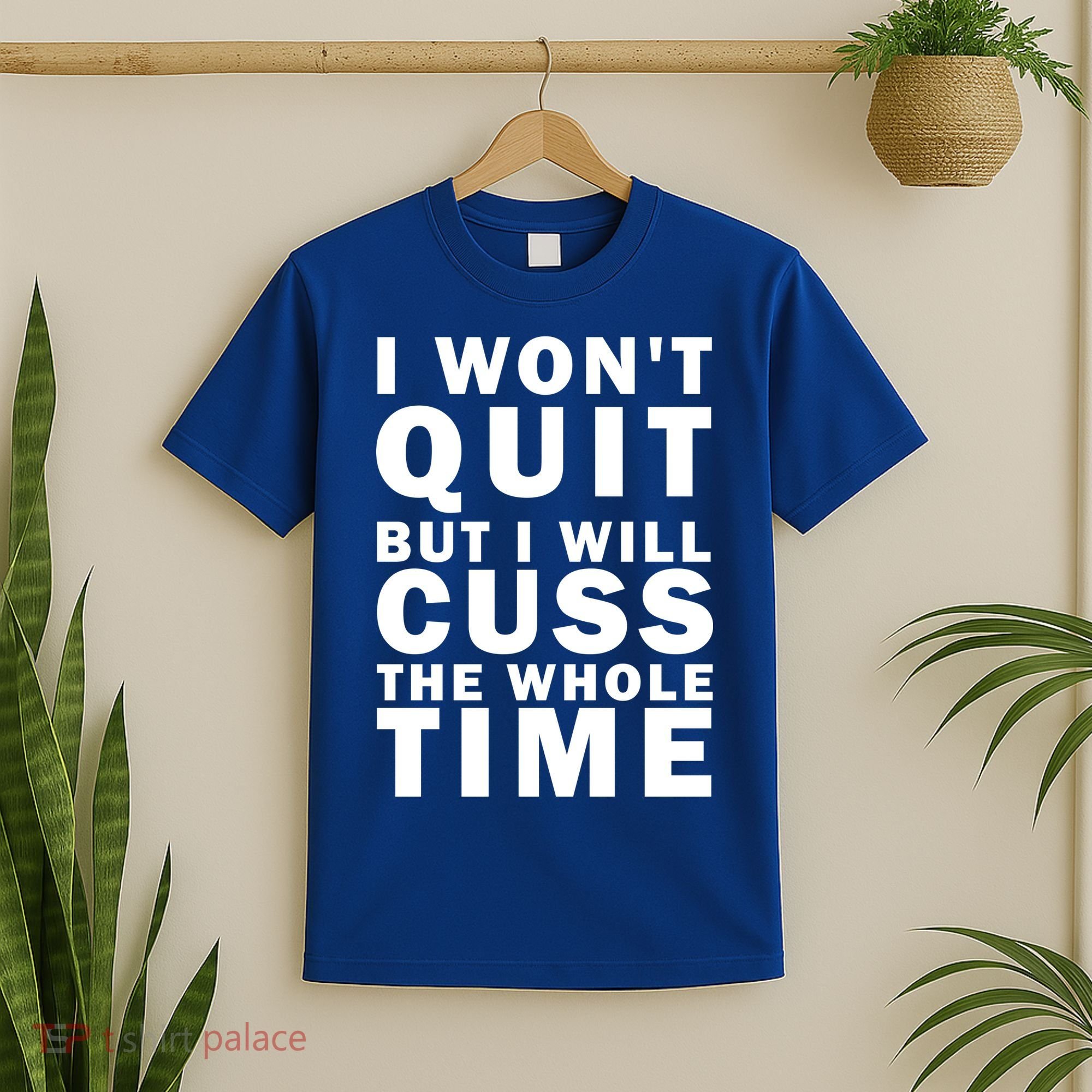 I Wont Quit But I Will Cuss The Whole Time T-Shirt