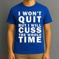 I Wont Quit But I Will Cuss The Whole Time T-Shirt thumb 3