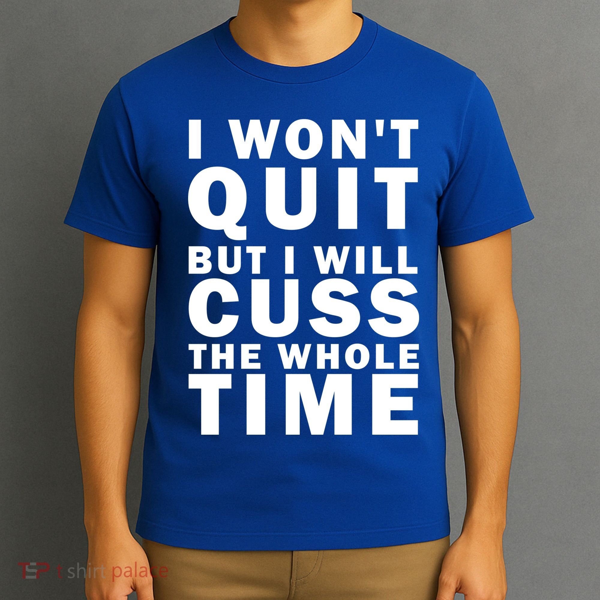 I Wont Quit But I Will Cuss The Whole Time T-Shirt